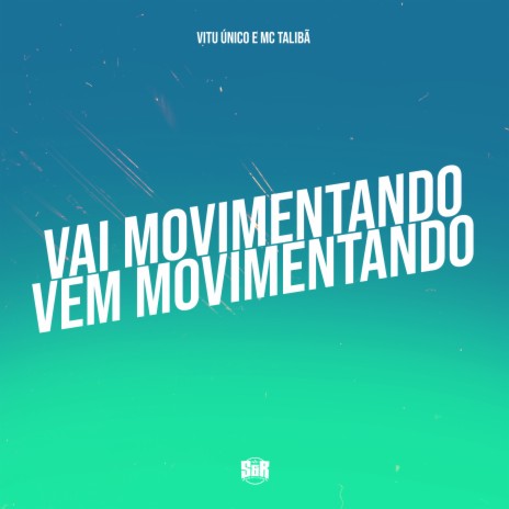 Vai Movimentando, Vem Movimentando ft. MC Talibã | Boomplay Music