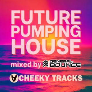 Future Pumping House (Mixed by General Bounce)