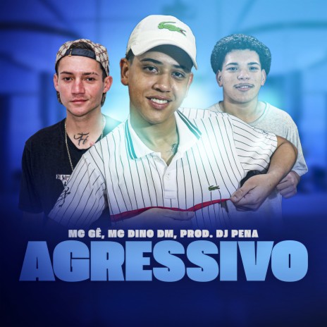 Agressivo ft. Mc Gê & Mc Dino DM | Boomplay Music