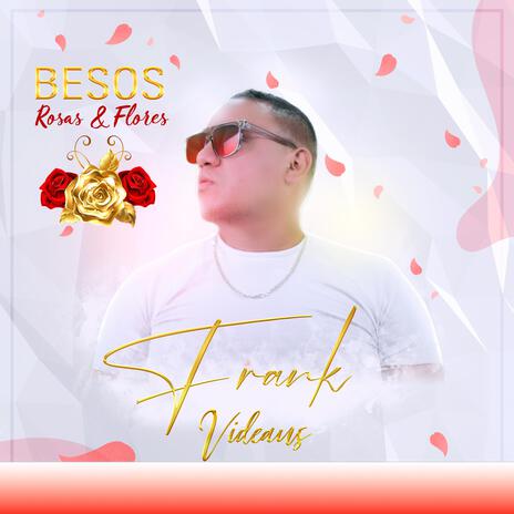 Besos, Rosas y Flores | Boomplay Music