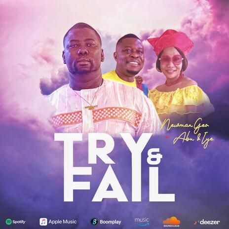 TRY & FAIL ft. ABU & IYE | Boomplay Music