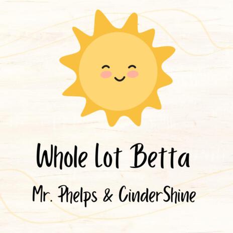 Whole Lot Betta ft. Cinder Shine | Boomplay Music