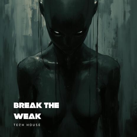 Break the Weak | Boomplay Music