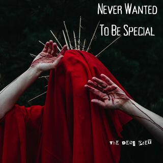 Never Wanted To Be Special