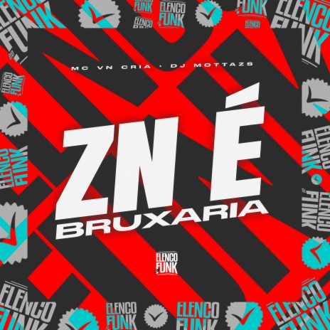 ZN É Bruxaria ft. DJ MOTTAzs | Boomplay Music