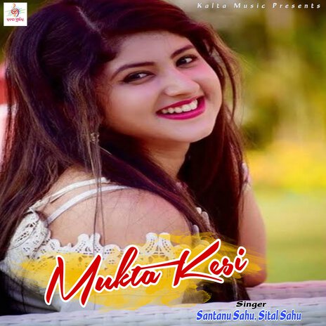 Mukta Kesi ft. Sital Sahu | Boomplay Music