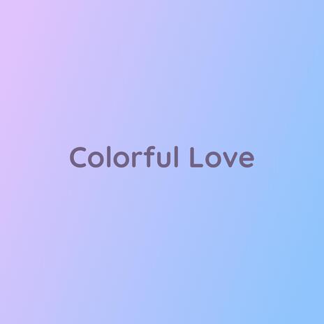 Colorful Love | Boomplay Music