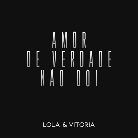 Amor de Verdade Não Dói | Boomplay Music