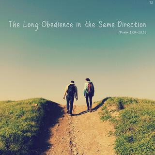 The Long Obedience in the Same Direction (Psalm 120-123)