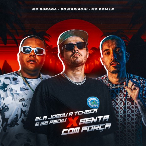 Ela Jogou a Tcheca e Me Pediu X Senta Com Força ft. MC DOM LP & MC Buraga | Boomplay Music