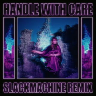 Handle With Care (SLACKMACHINE Remix)