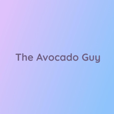 The Avocado Guy | Boomplay Music