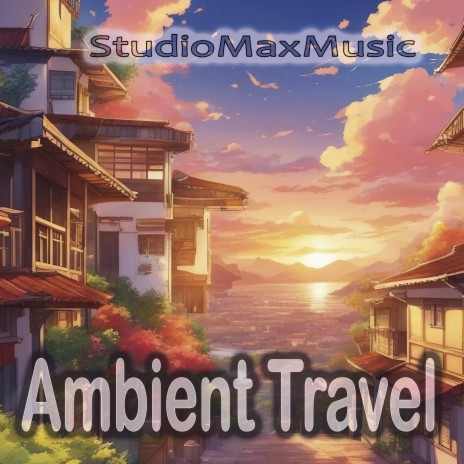Ambient Travel | Boomplay Music