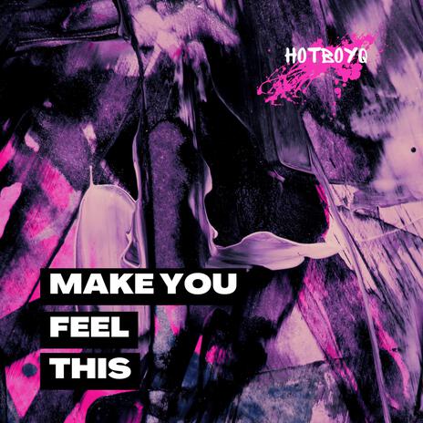 Make You Feel This | Boomplay Music