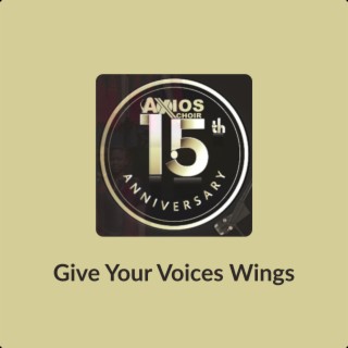 Give Your Voices Wings