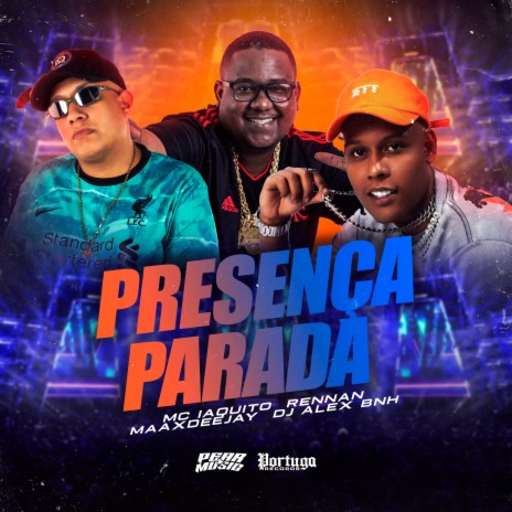 Presença Parada ft. Maax Deejay, DJ ALEX BNH & MC IAQUITO | Boomplay Music