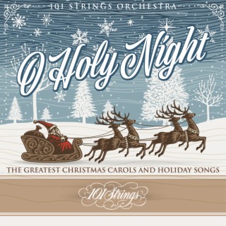 O Holy Night: The Greatest Christmas Carols and Holiday Songs