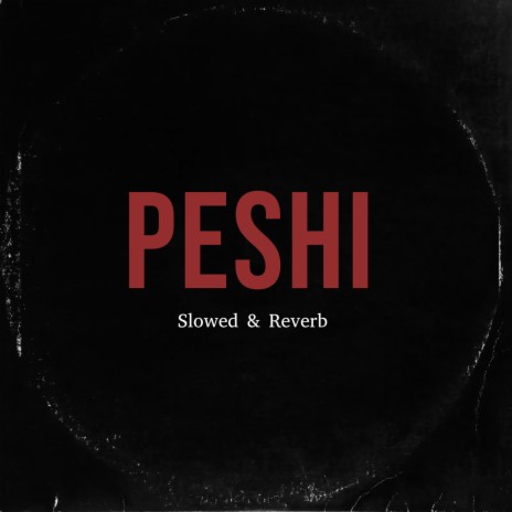 PESHI (Slowed & Reverb) | Boomplay Music