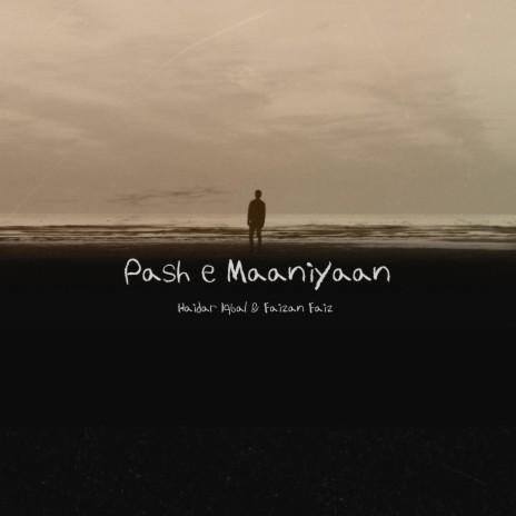 Pash e Maaniyaan by Haidar Iqbal ft. Faizan Faiz | Boomplay Music