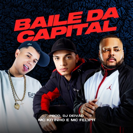 Baile da Capital ft. mc feliph & DJ DEIVÃO | Boomplay Music