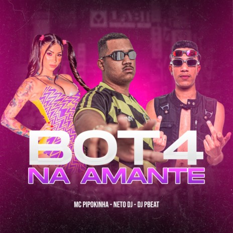 Bot4 na Amante ft. MC Pipokinha, Mc Gw, DJ PBeats & MC Kalzin | Boomplay Music