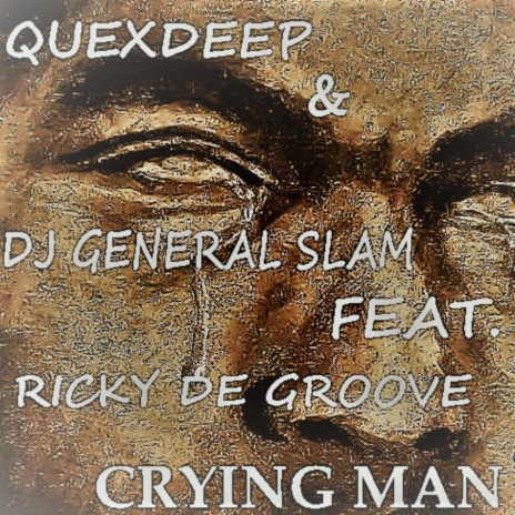 Crying Man (Original Mix) ft. DJ General Slam & Ricky De Groove | Boomplay Music