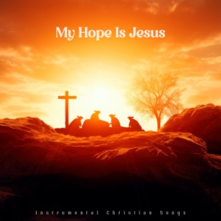 My Hope Is Jesus
