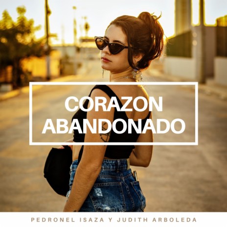 Corazon Abandonado ft. Judith Arboleda | Boomplay Music