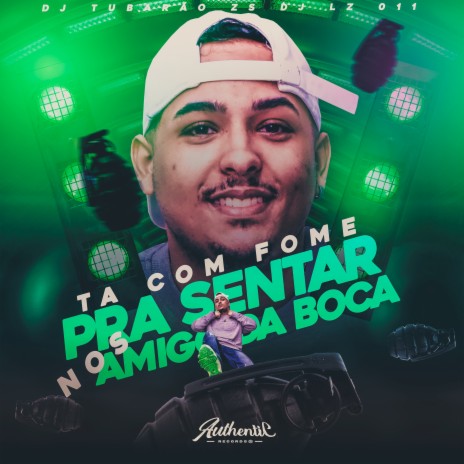 Ta Com Fome, pra Sentar nos Amigo da Boca ft. DJ LZ 011 | Boomplay Music