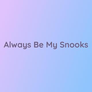 Always Be My Snooks