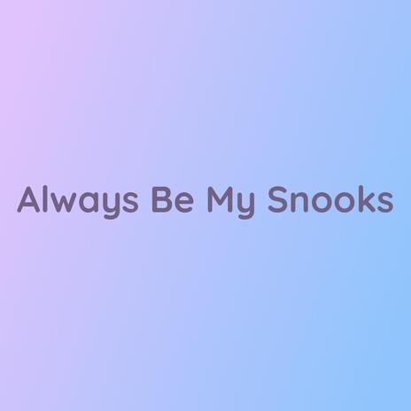 Always Be My Snooks | Boomplay Music