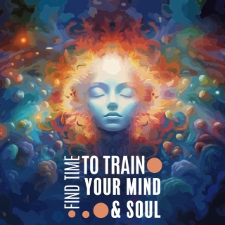 Find Time to Train Your Mind & Soul: (Meditation, Yoga, Pilates)