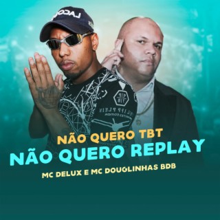 NÃO QUERO TBT, NÃO QUERO REPLAY