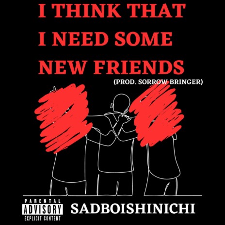 i think that i need some new friends | Boomplay Music