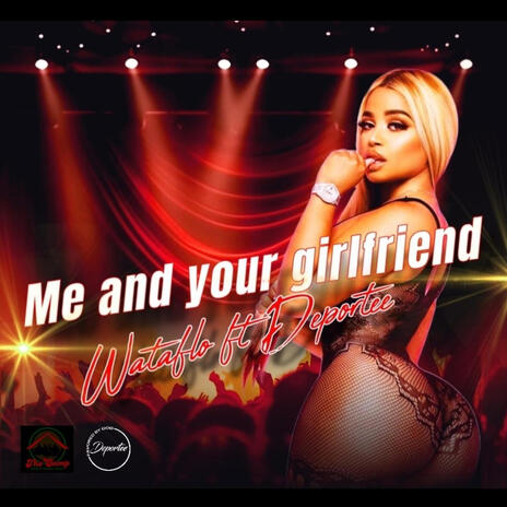 Me and your girlfriend ft. Wataflo | Boomplay Music