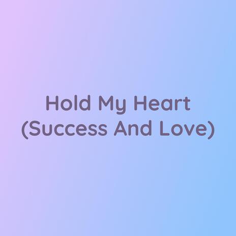 Hold My Heart (Success And Love) | Boomplay Music