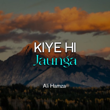 Kiye Hi Jaunga | Boomplay Music