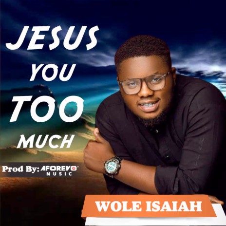 Jesus You Too Much | Boomplay Music