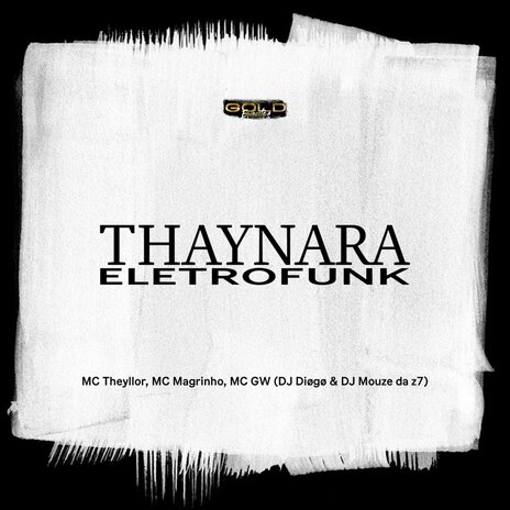 Thaynara (Eletrofunk) ft. Mc Magrinho, Mc Theyllor, Dj Mouze Da Z7 & Dj Diøgø | Boomplay Music