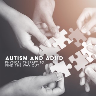 Autism and ADHD: Physical Therapy to Find the Way Out, Balance Between Mind and the Body, Energy Stimulation