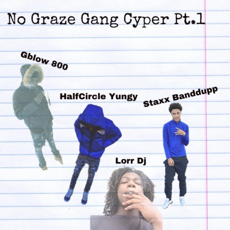 No Graze Gang Cyper ft. Lorr Dj, Banddupp Staxx & HalfCircle Yungy