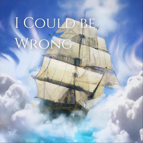 I Could Be Wrong | Boomplay Music