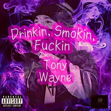 Drinkin, Smokin, Fuckin | Boomplay Music