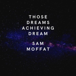 Those Dreams Achieving Dream Sam Moffat