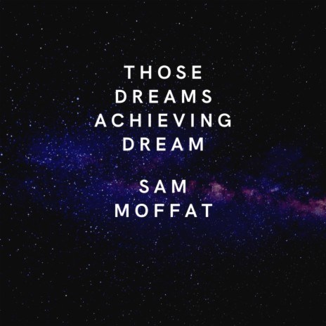 Those Dreams Achieving Dream Sam Moffat | Boomplay Music