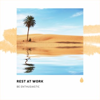 Rest at Work. Be Enthusiastic