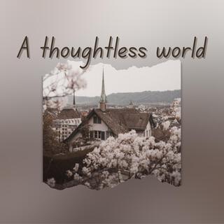 A thoughtless world