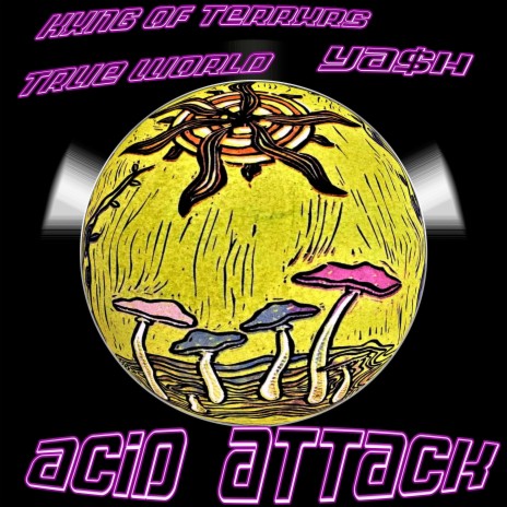 ACID ATTACK ft. Ya$h & KXNG of TERRXRS | Boomplay Music