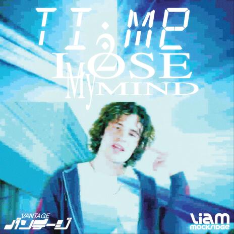 Time 2 Lose My Mind ft. Liam Mockridge | Boomplay Music