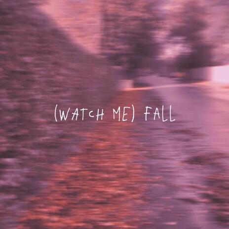 (Watch Me) Fall | Boomplay Music